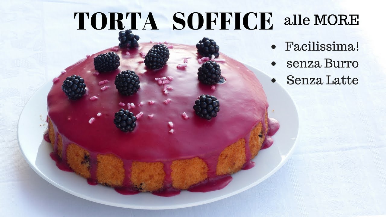 TORTA alle MORE SOFFICISSIMA senza burro ne latte RICETTA FACILE - RICETTE DI GABRI
