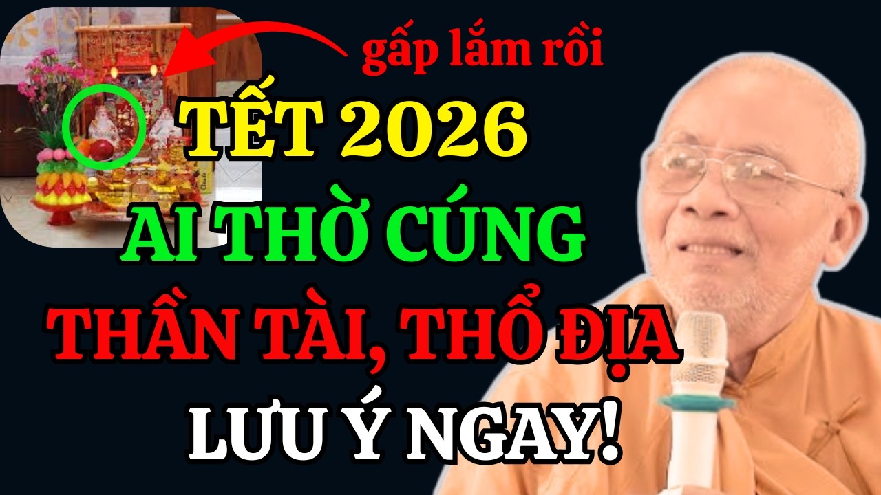 Tết 2026: Ai Thờ Thần Tài, Thổ Địa, Quan Âm Lưu Ý Điều Này ( Gấp Lắm ) | Thiền Sư An Lạc Hạnh