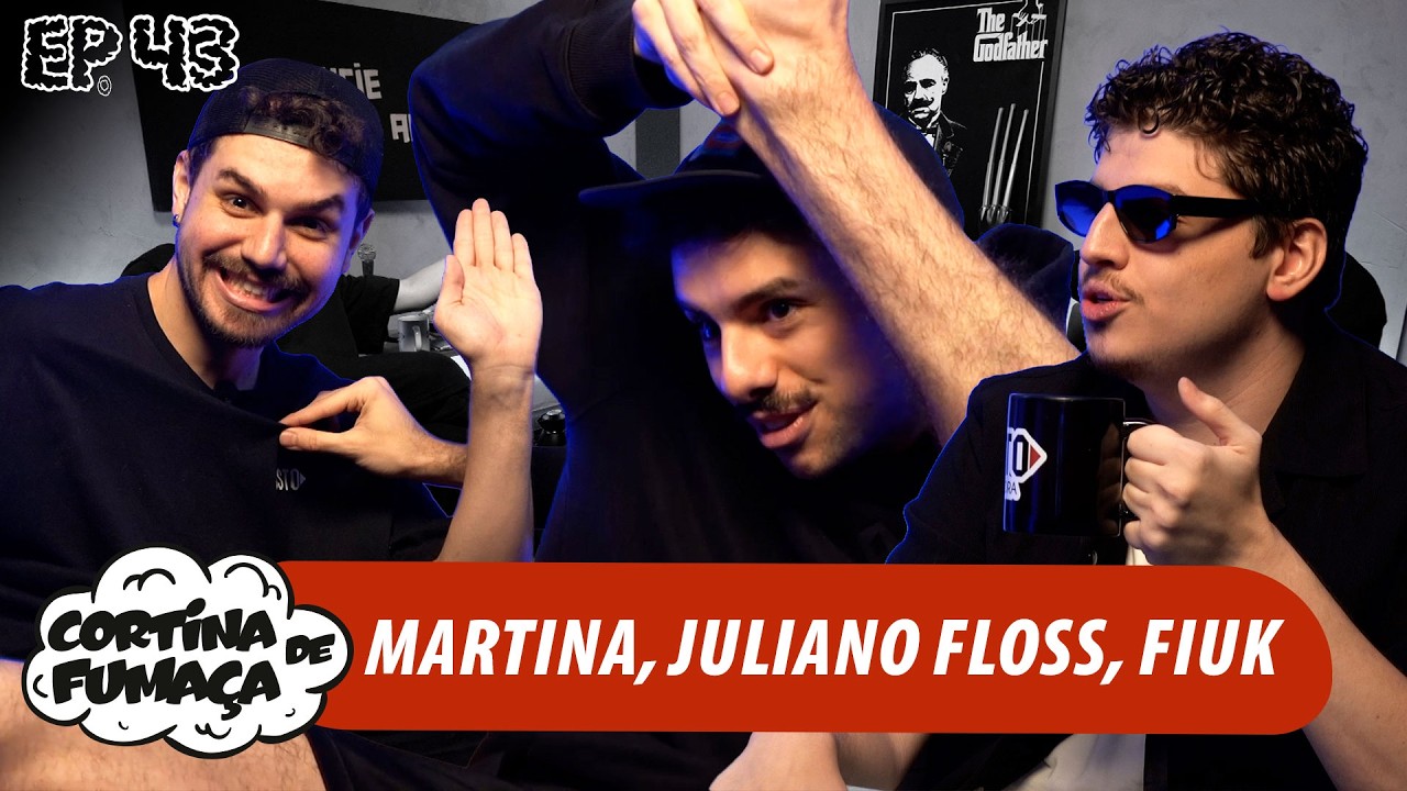 CORTINA DE FUMA&Ccedil;A | EP 43 | MARTINA, JULIANO FLOSS, FIUK