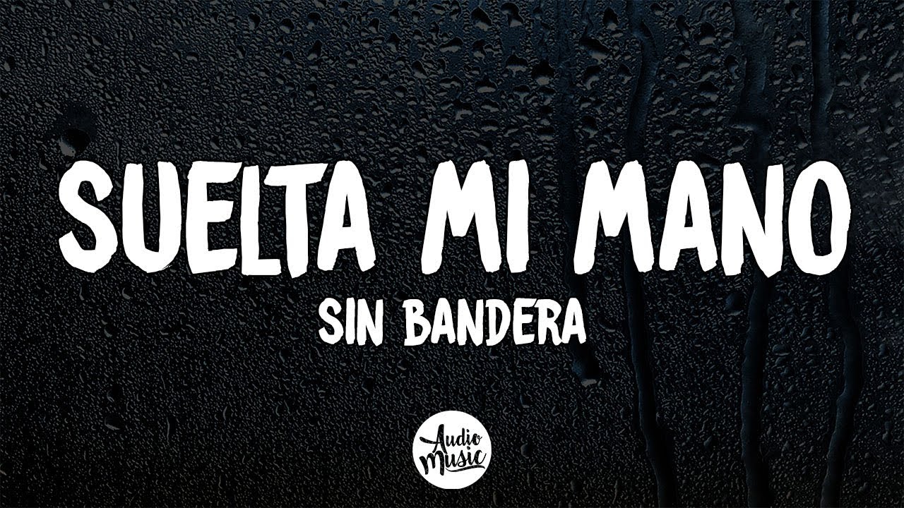 Suelta Mi Mano (Letra) - Sin Bandera