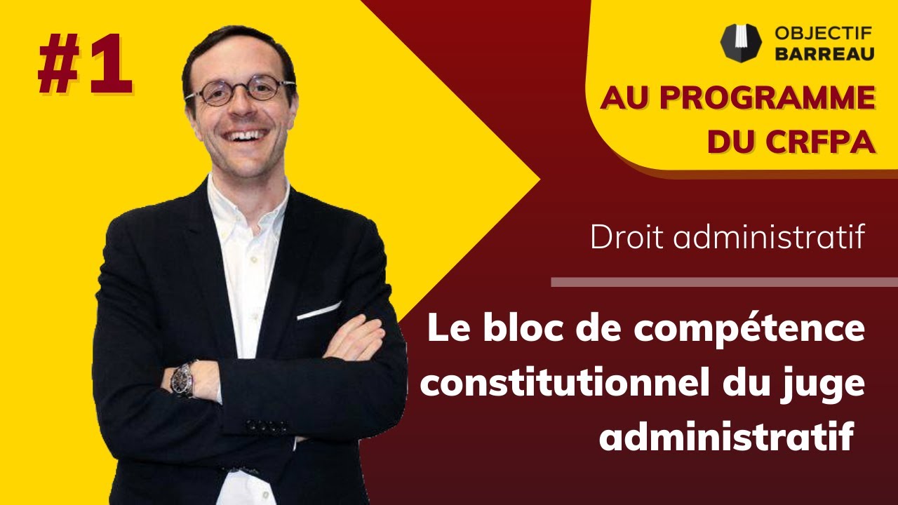 Droit administratif - #1 Le bloc de compétence constitutionnel du juge administratif