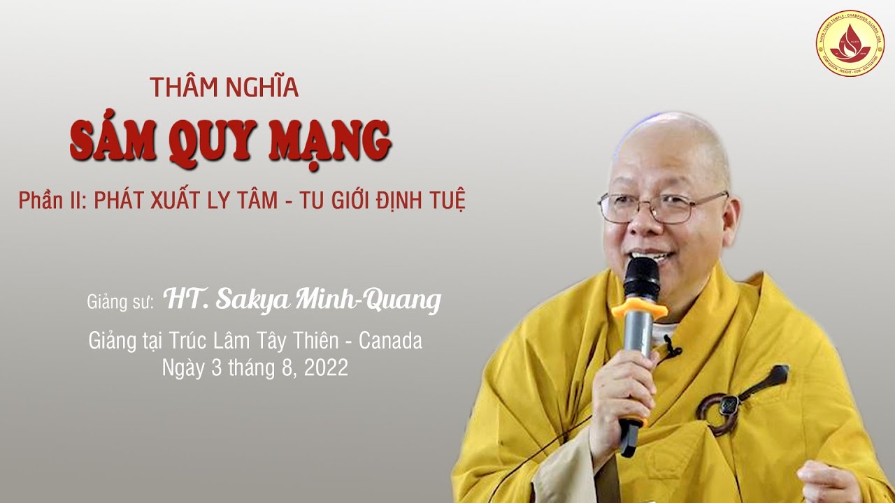 Thâm Nghĩa Sám Quy Mạng Phần 2: Phát Xuất Ly Tâm-Tu Giới Định Tuệ - HT. Sakya Minh-Quang