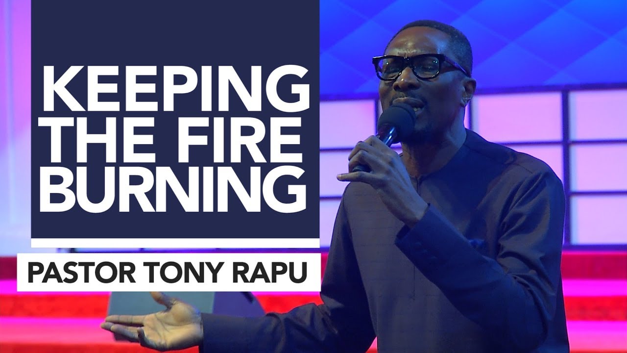 Keeping The Fire Burning | Pastor Tony Rapu