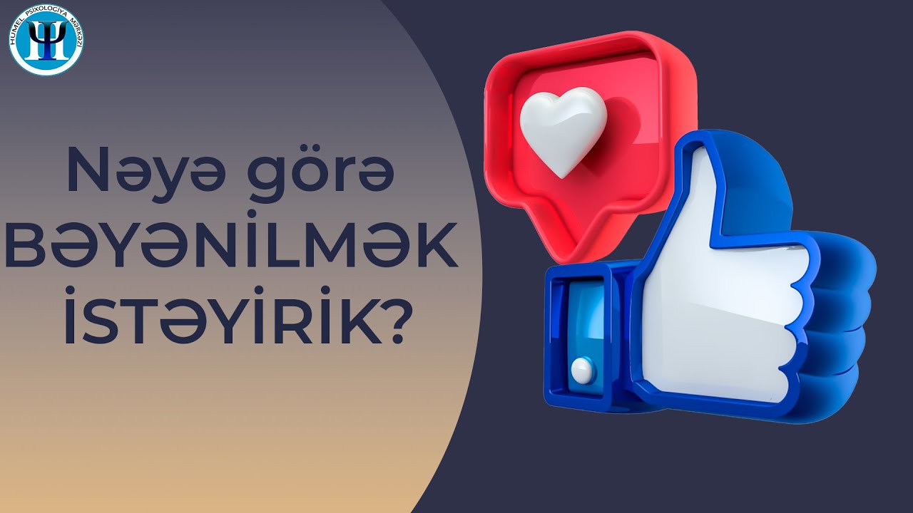 Bəyənilmə istəyi nədir və nə üçün ehtiyac duyuruq?