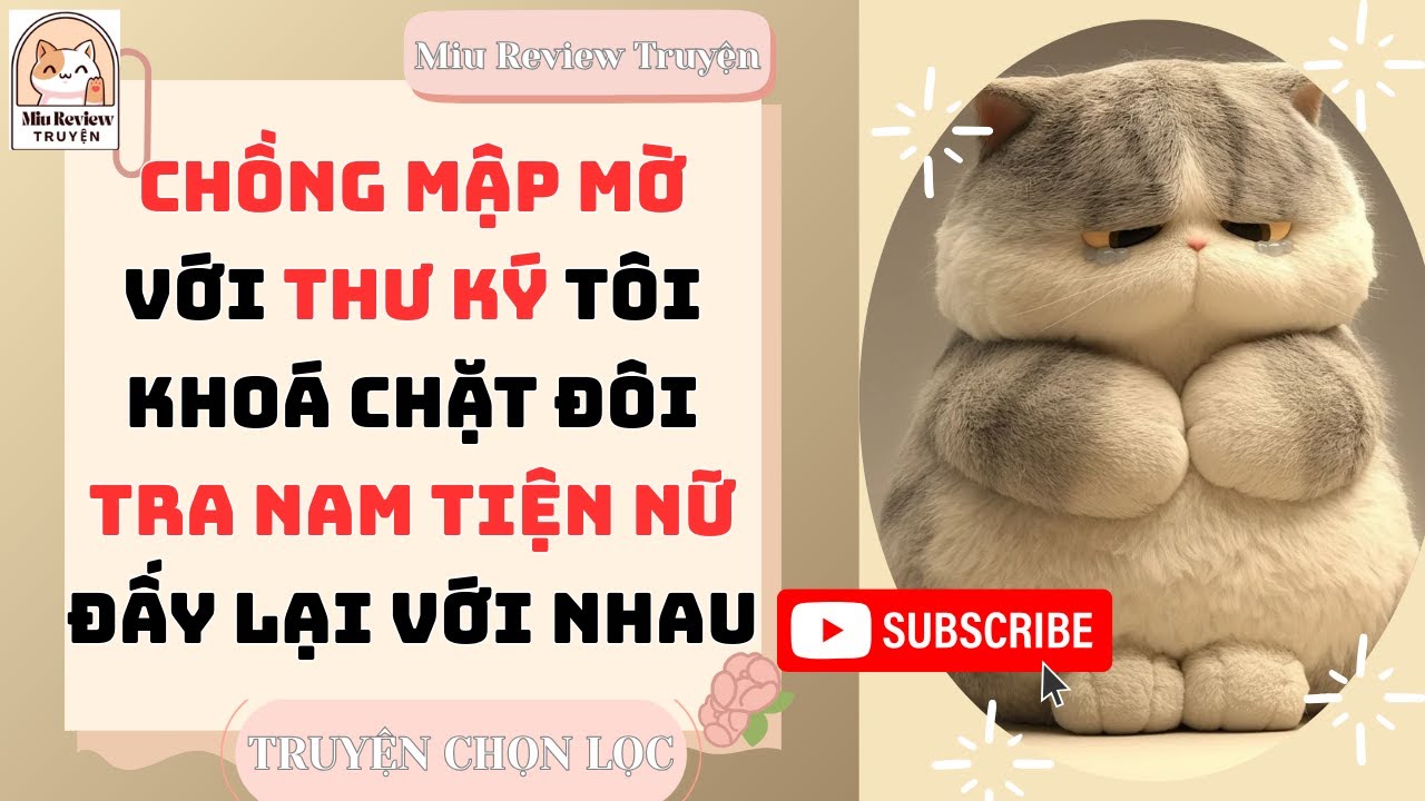 FULL - CHỒNG MẬP MỜ VỚI THƯ KÝ TÔI KHÓA CẶP TRA NAM TIỆN NỮ ĐẤY LẠI VỚI NHAU LUÔN | TRUYỆN AUDIO