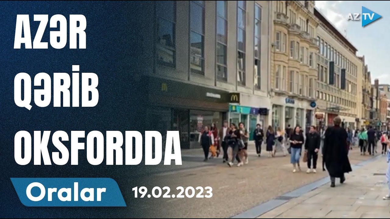 Azər Qərib Oksfordda | Oralar | 19.02.2023