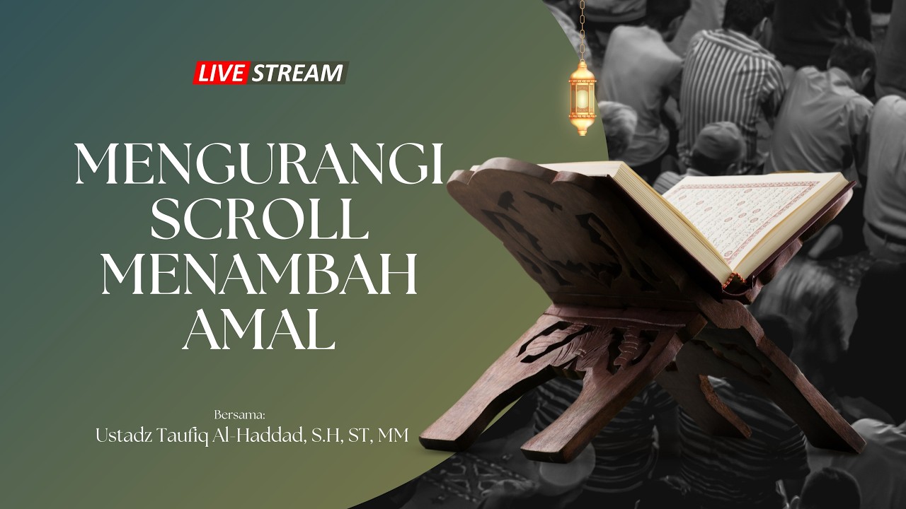 [LIVE] Sesi 3 - MENGURANGI SCROLL MENAMBAH AMAL - Ustadz Taufiq Al-Haddad, SH, ST, MM