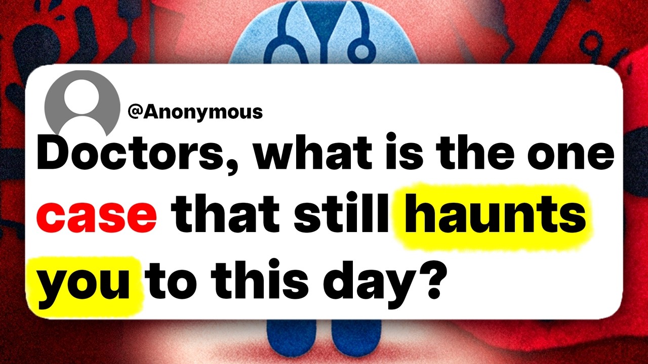 Doctors, what is the one case that still haunts you to this day?