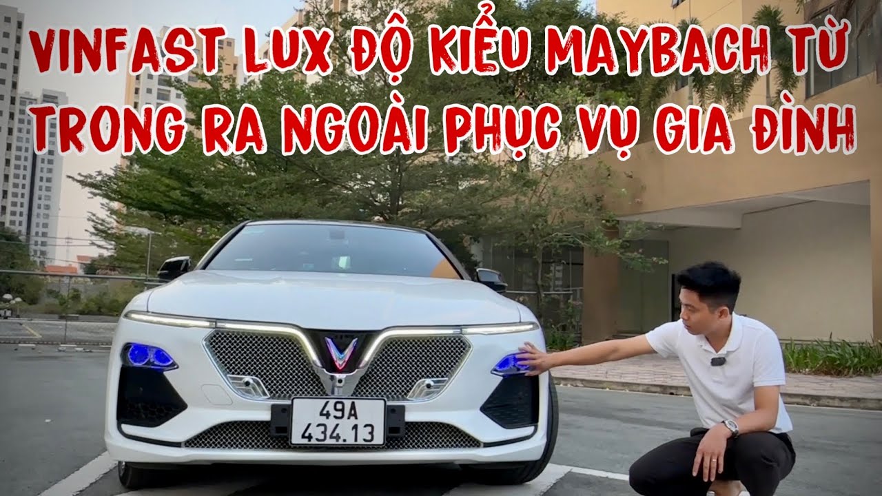 VINFAST LUX A 2.0 ĐỘ KIỂU MAYBACH TỪ TRONG RA NGOÀI PHỤC VỤ GIA ĐÌNH...