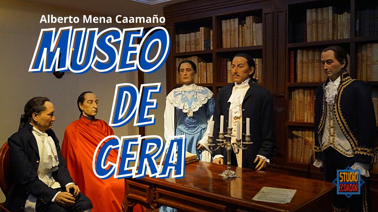 MUSEO DE CERA EN QUITO. Museo Alberto Mena Caamaño.