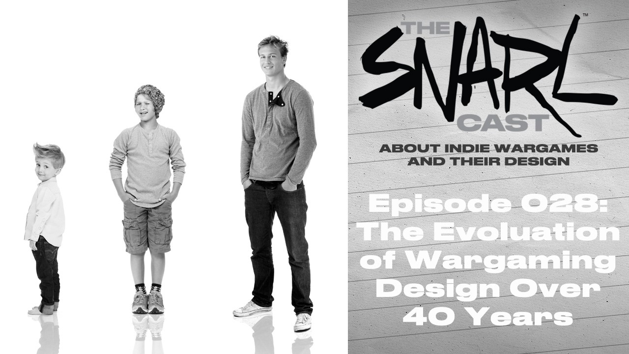 The Evoluation of Wargaming Design Over 40 Years - The SNARLcast Episode 028