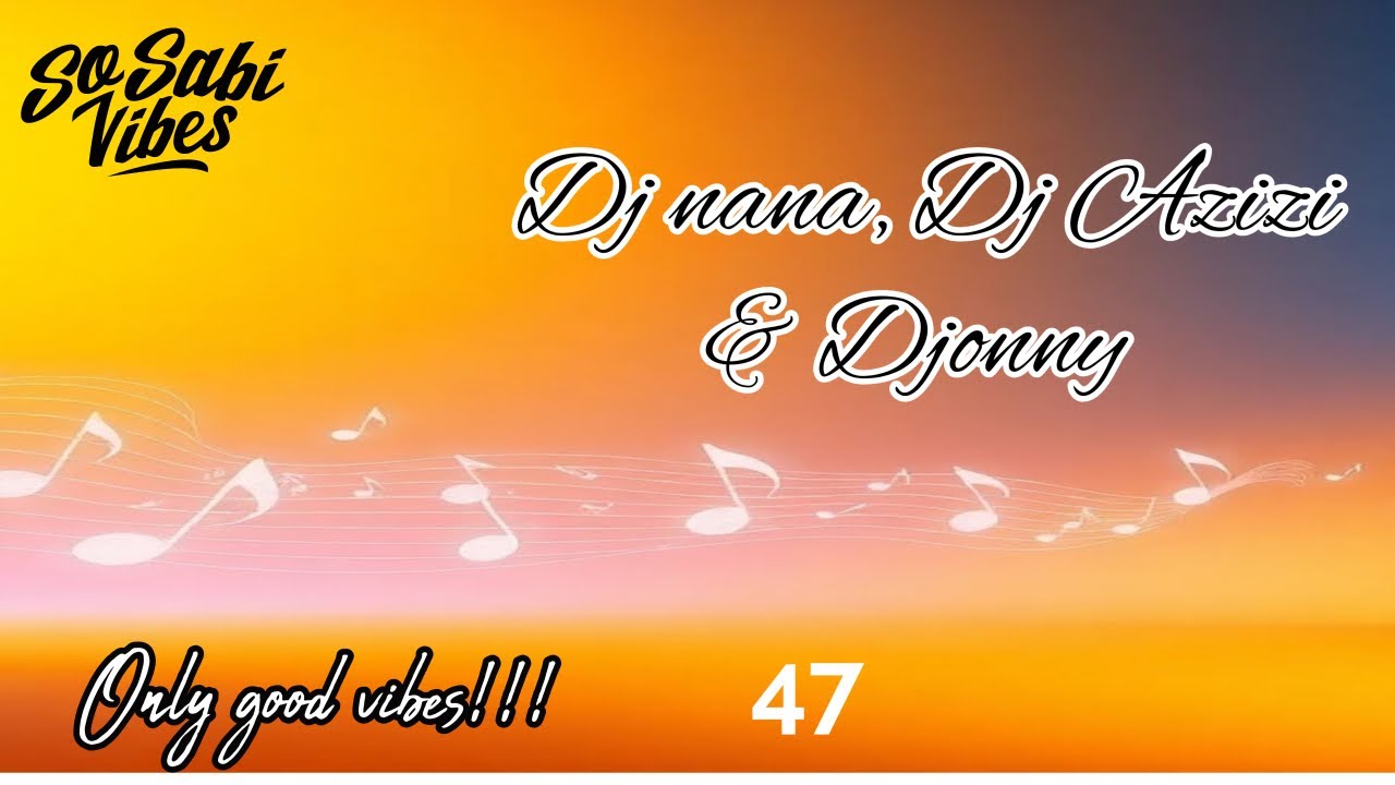 So sabi vibes Live 47 | Dj nana, Dj Azizi & Djonny &mdash; Good Vibes only!