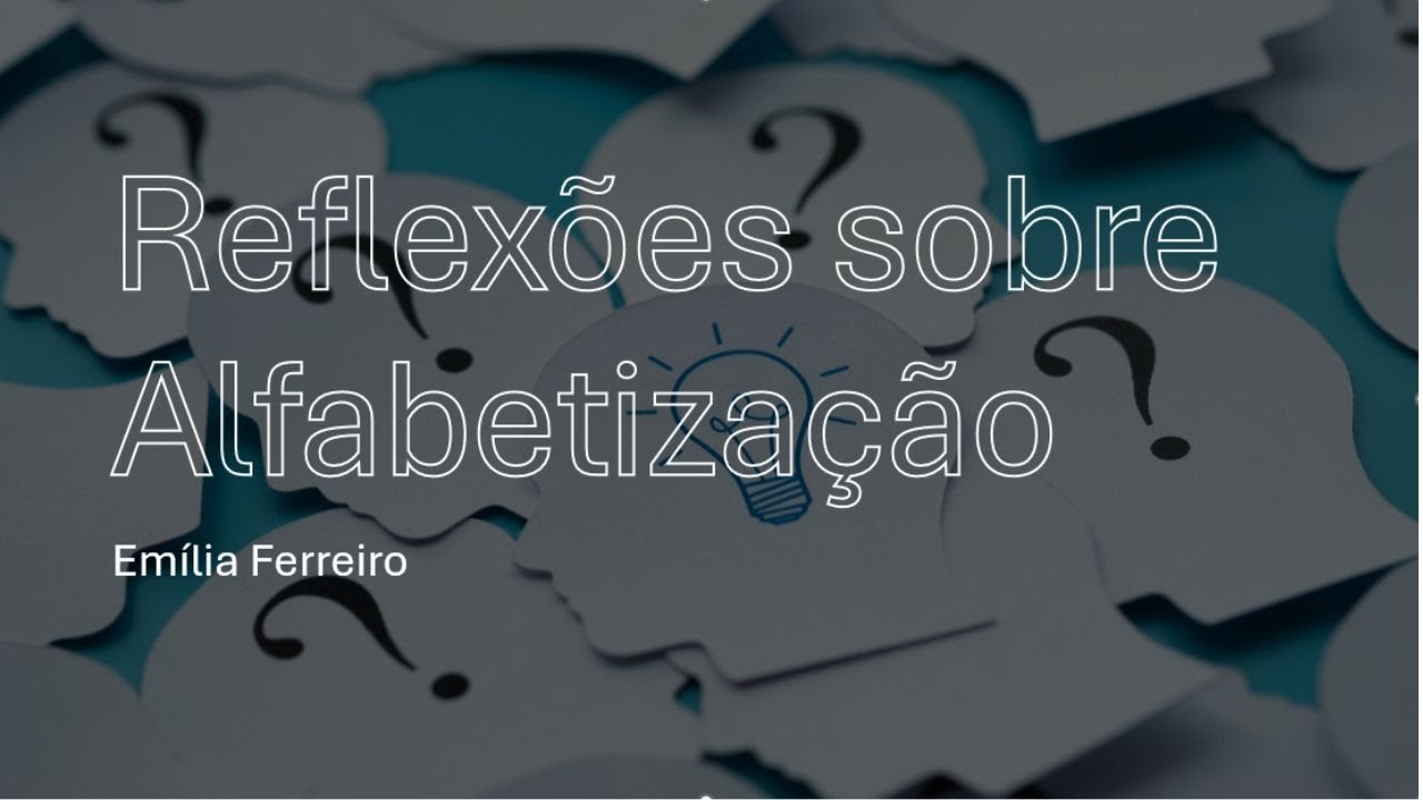 Reflexões sobre Alfabetização - Emilia Ferreiro - Instituto Mais - Questões.
