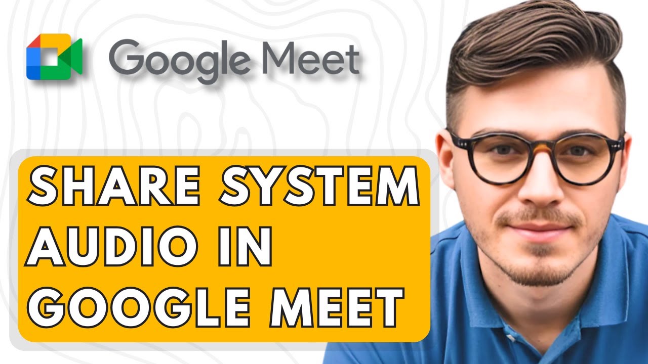 How To Share System Audio in Google Meet [2025 Guide]