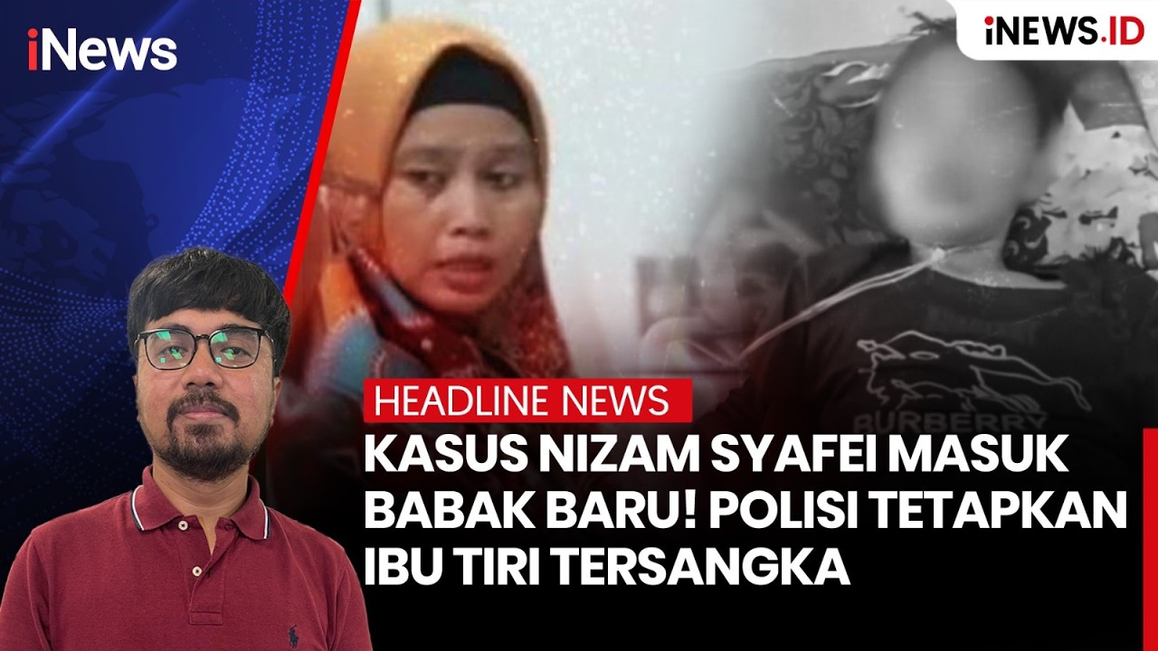Kasus Nizam Syafei Masuk Babak Baru! Polisi Tetapkan Ibu Tiri Tersangka | Headline iNews.id