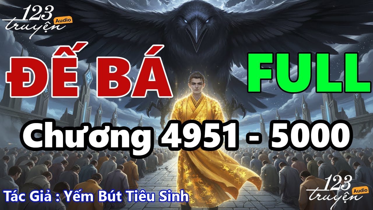 [Chương 4951 - 5000] Đế B&aacute; - Audio FULL