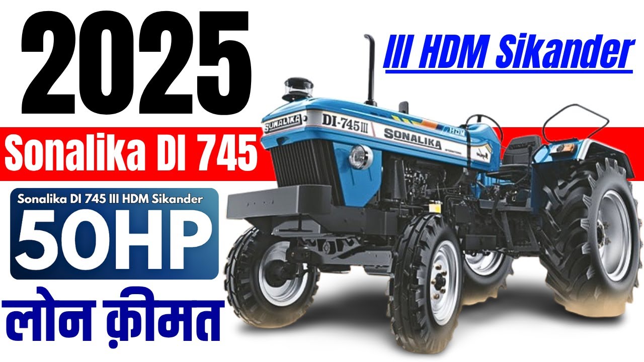 Sonalika DI 745 III HDM Sikander 2025 Model Price | Downpayment, Emi, On road Price | 50HP Tractor