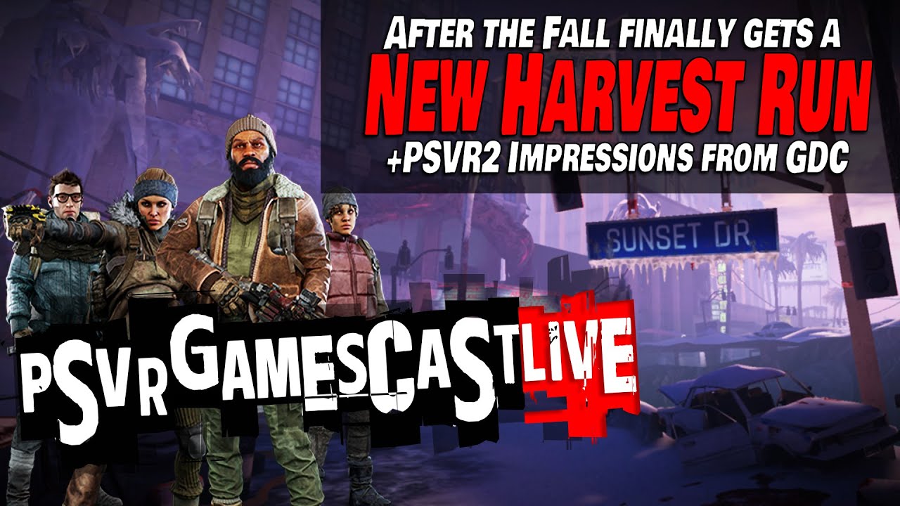 After The Fall Gets a NEW HARVEST RUN! | AWESOME PSVR2 Impressions from GDC | PSVR GAMESCAST LIVE
