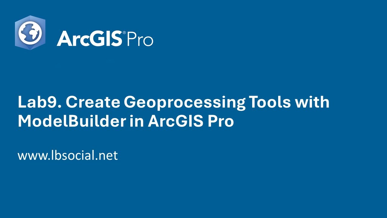 Lab9. Create Geoprocessing Tools with ModelBuilder in ArcGIS Pro