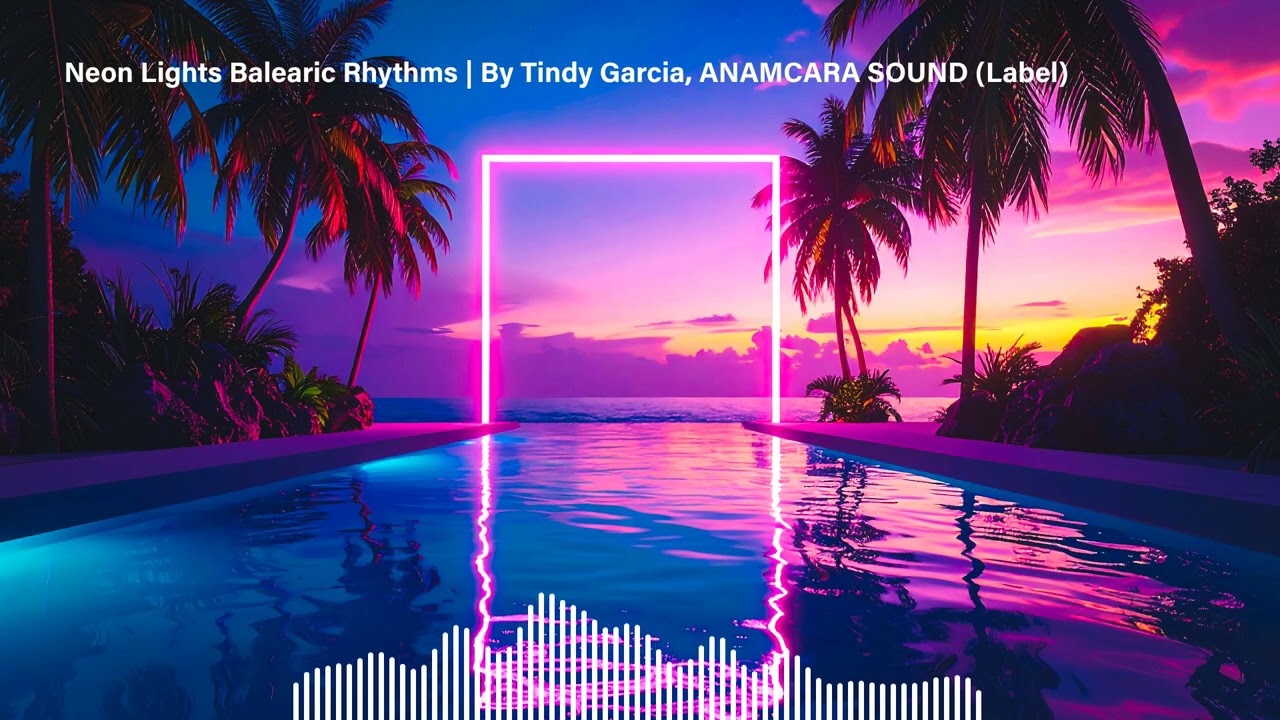 Neon Lights Balearic Rhythms | By Tindy Garcia, @AnamcaraSound  (Label)