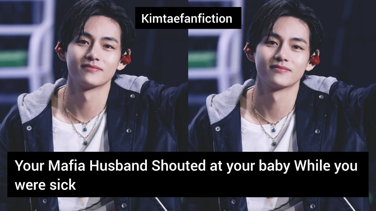 Taehyung Oneshot Your Mafia Husband Shouted at your baby While you were sick - #vff #ff #btsff