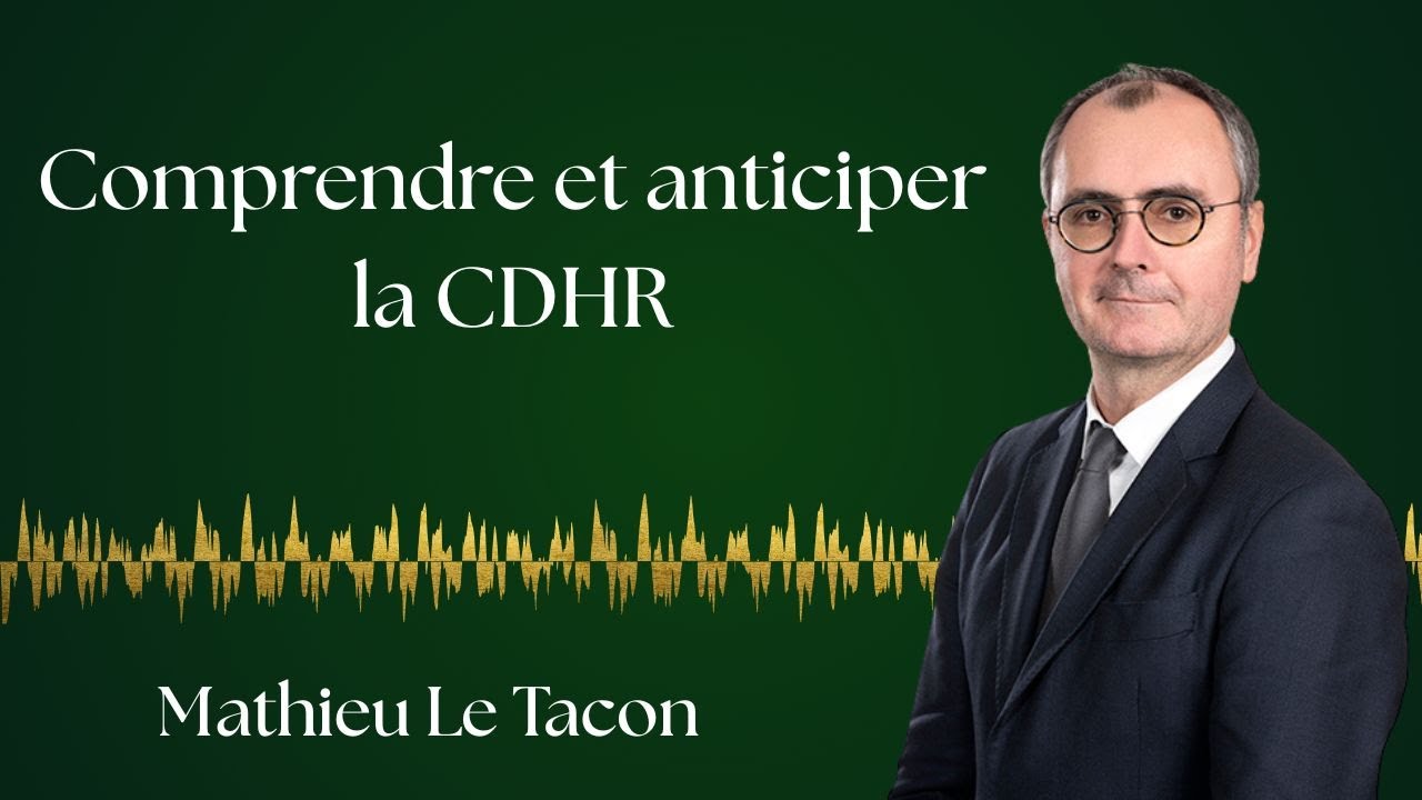 CDHR, &eacute;viter les mauvaises surprises - Mathieu Le Tacon, Delsol Avocats