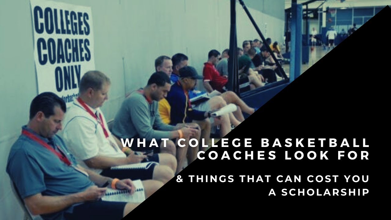What College Basketball Coaches Look For & Things That Can Cost You A Scholarship