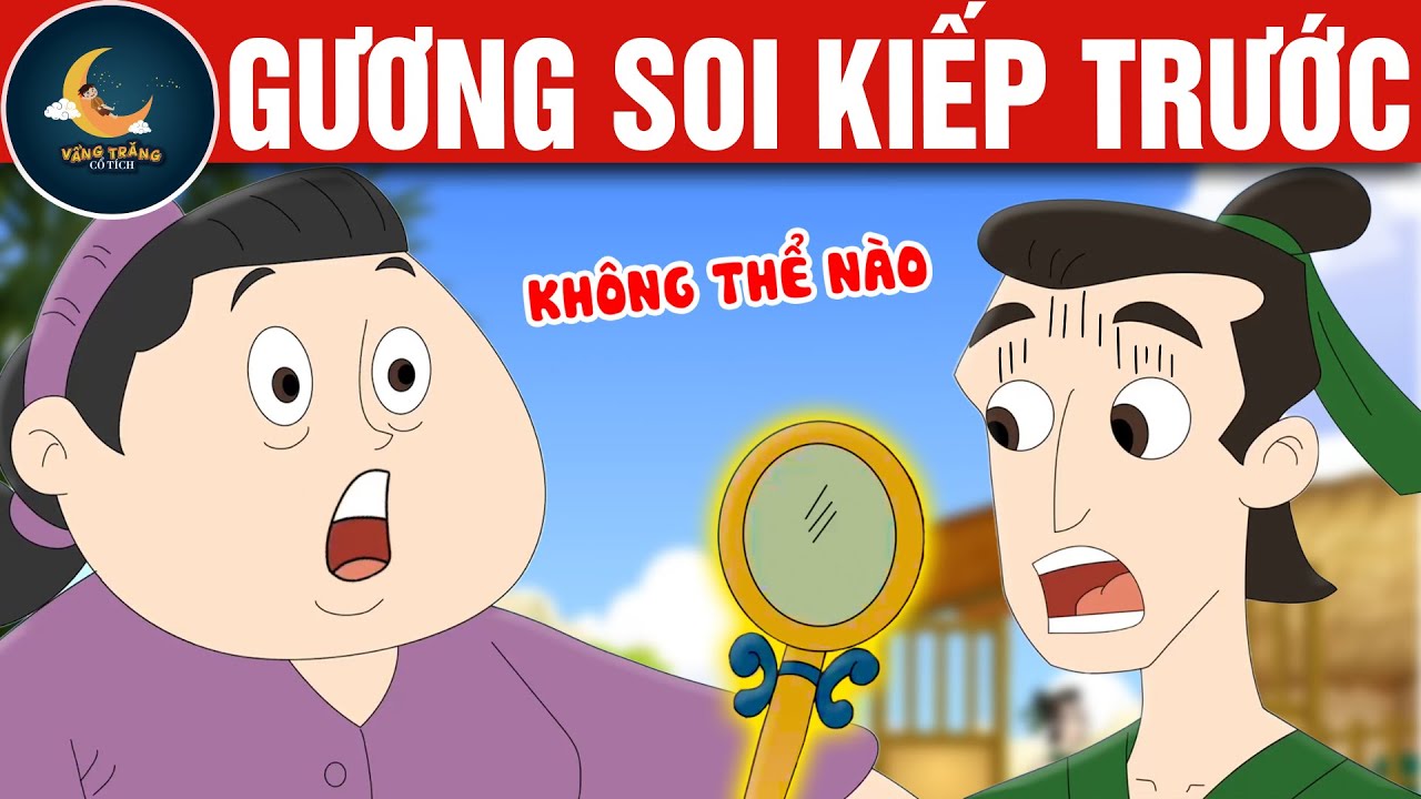 GƯƠNG SOI KIẾP TRƯỚC - TRUYỆN CỔ TÍCH - QUÀ TẶNG CUỘC SỐNG - HOẠT HÌNH CHO BÉ - HOẠT HÌNH