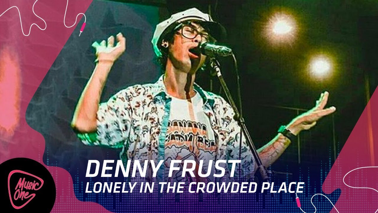 Denny Frust - Lonely in The Crowded Place || MusicOne