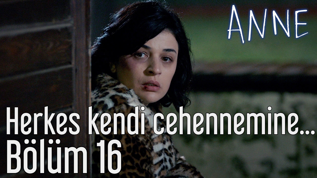 Anne 16. Bölüm - Herkes Kendi Cehennemine...