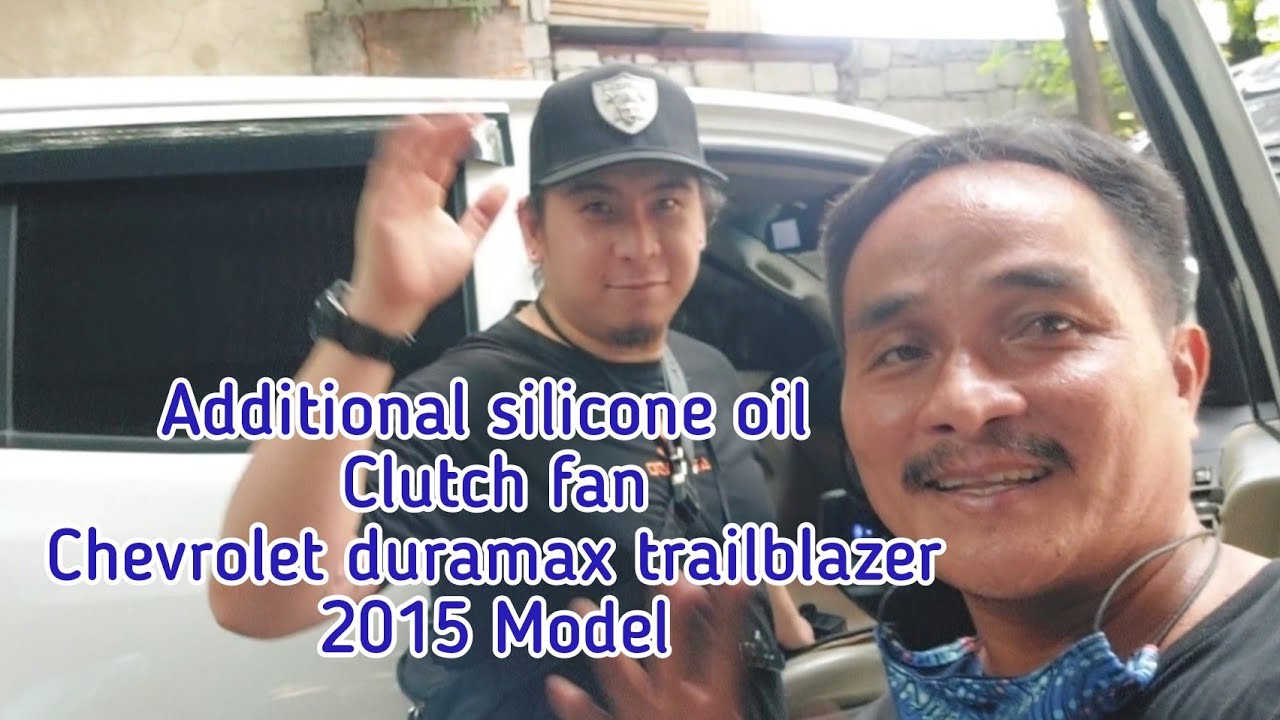 Additional silicone oil for clutch fan Chevrolet duramax trailblazer 2015 Model