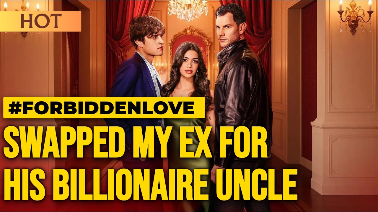 Swapped My Ex for His Billionaire Uncle | “Uncle's Pursuit Ignites Heart ❤️‍🔥”   