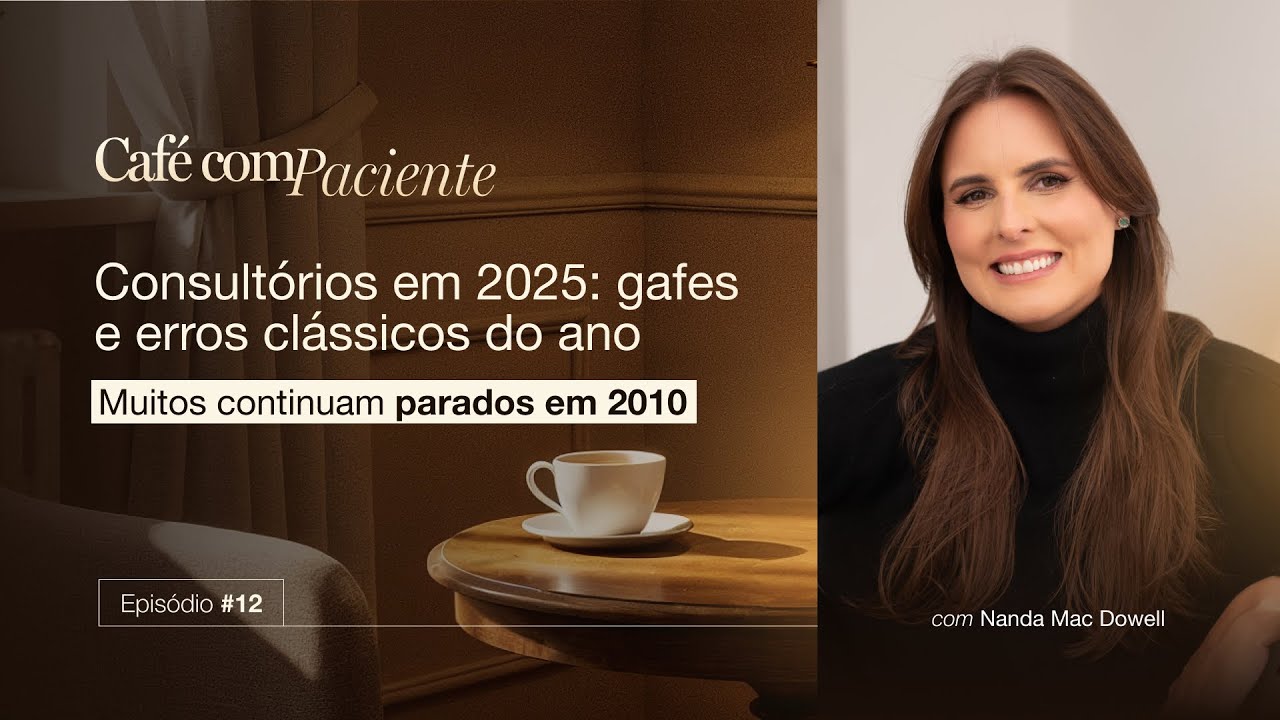 Café com Paciente #12 - Consultórios em 2025: Gafes e Erros Clássicos do Ano 