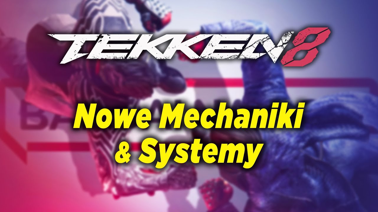 Najważniejsze Zmiany Systemowe W TEKKEN 8