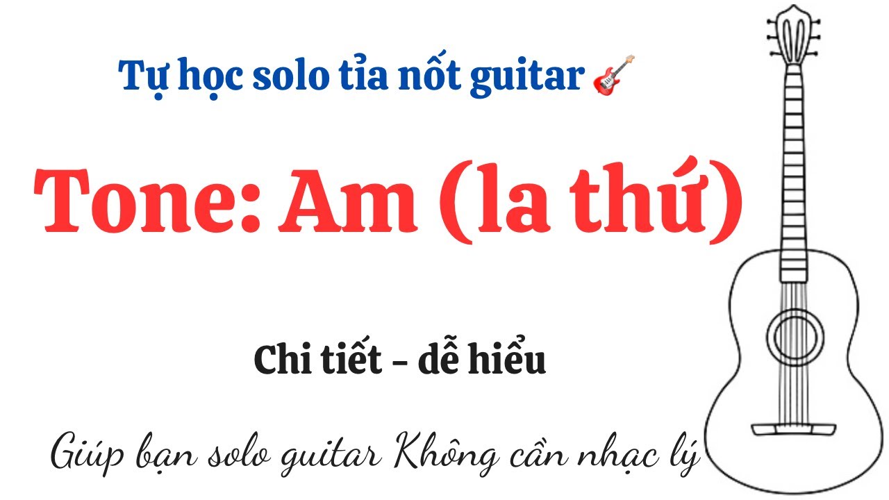 Tự học solo tỉa nốt guitar Am (la thứ). &Acirc;m giai la thứ tự nhi&ecirc;n