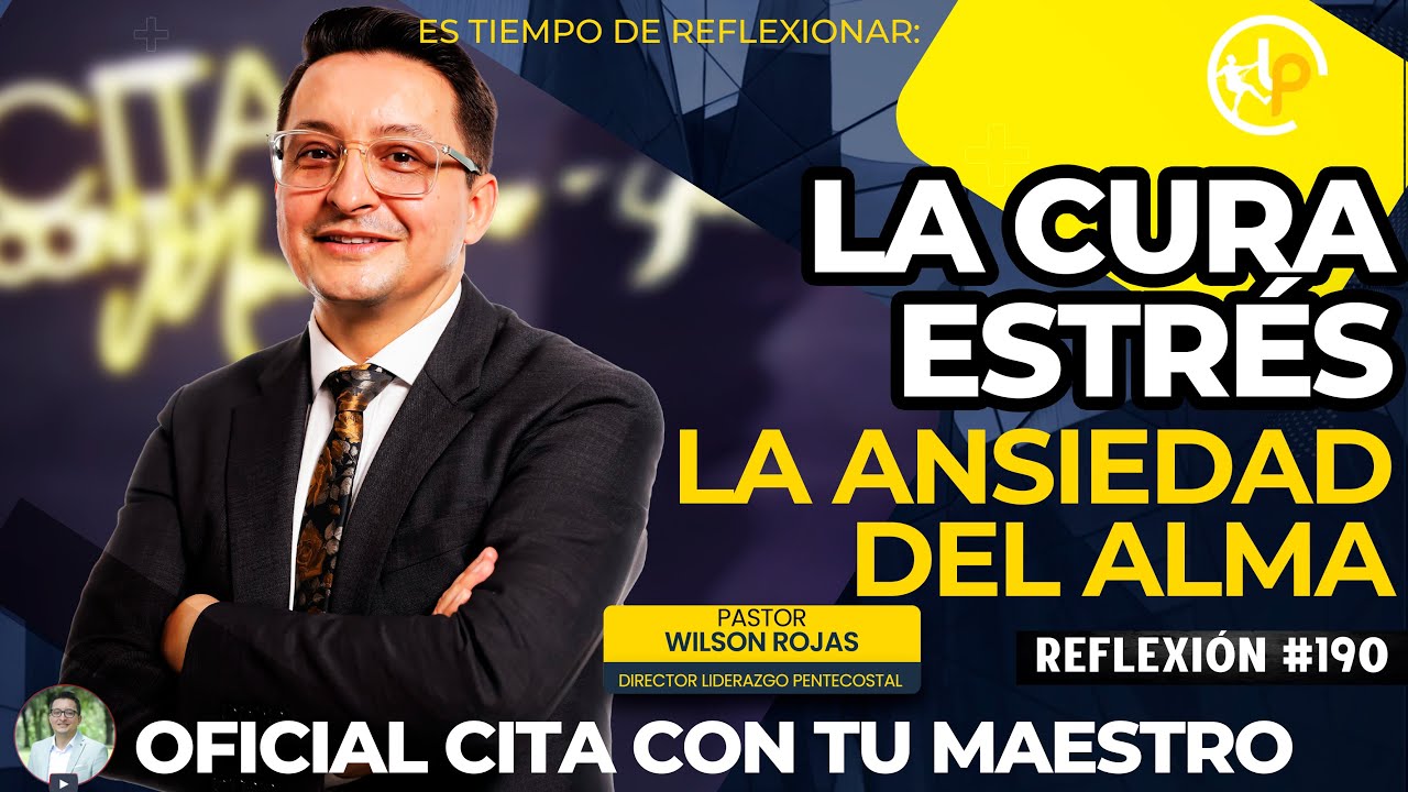 La CURA para EL ESTRESS, la ANSIEDAD DEL ALMA/Tiempo de Reflexión/PASTOR WILSON ROJAS/R190