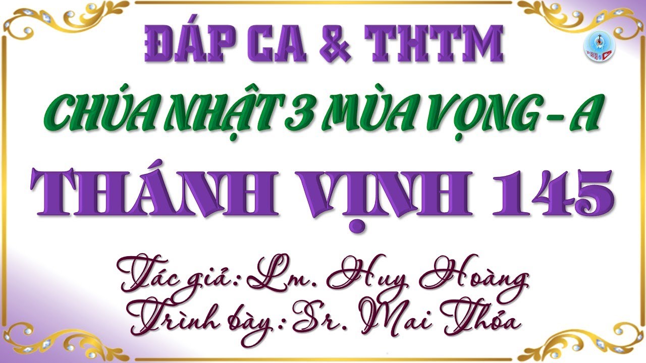 Đáp Ca & THTM Chúa Nhật 3 Mùa Vọng Năm A Hai Bè Của Lm. Huy Hoàng