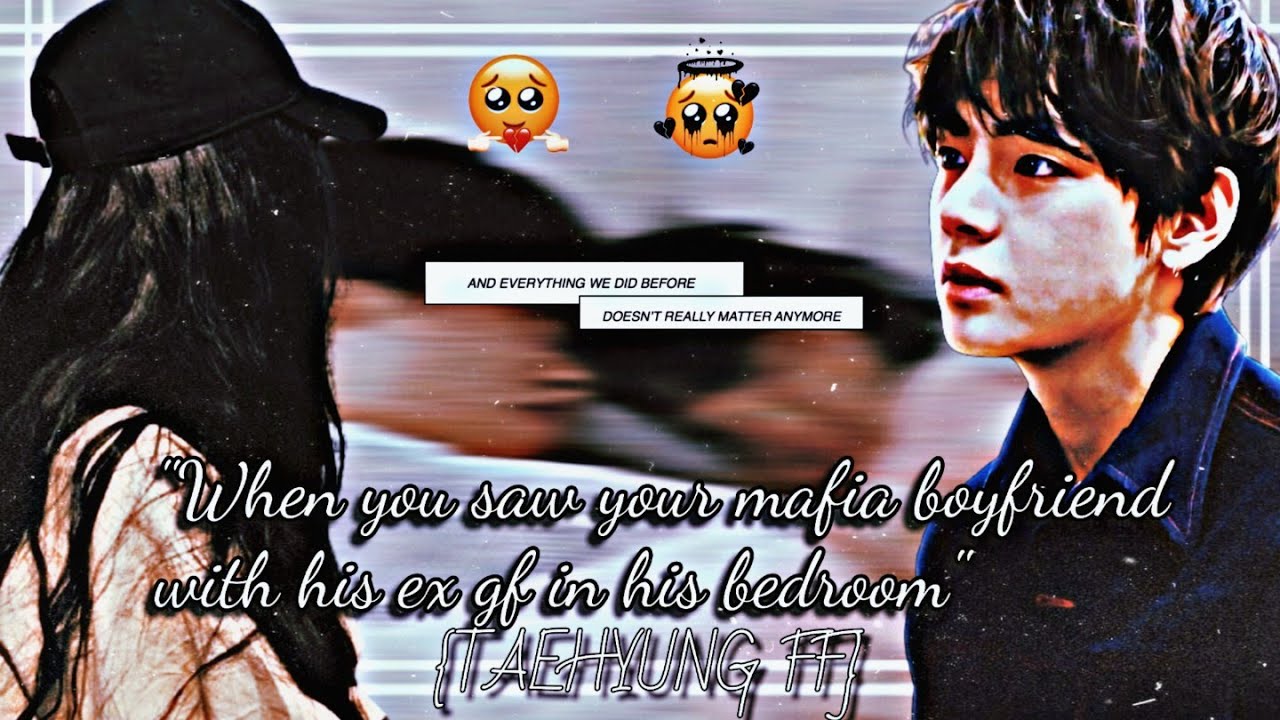 When you saw your mafia boyfriend with his ex gf in his bedroom •TAEHYUNG FF[1/?]•