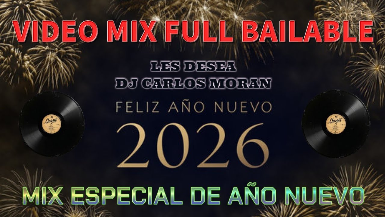 🍷VIDEO MIX FULL BAILABLE 🍷 MIX ESPECIAL DE AÑO NUEVO 🎧 FELIZ AÑO 2026 LES DESEA DJ CARLOS MORAN 🍷🎧🍷