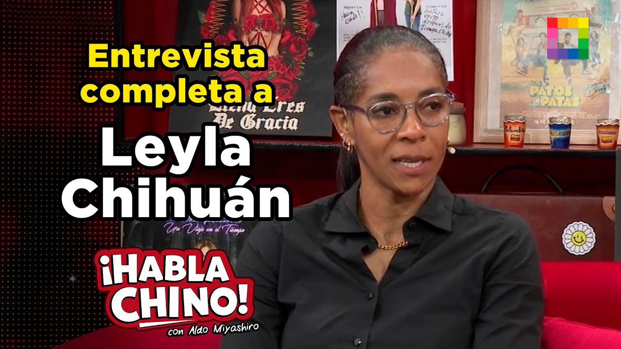 Habla Chino - SET 16 - ENTREVISTA COMPLETA A LEYLA CHIHUÁN | Willax