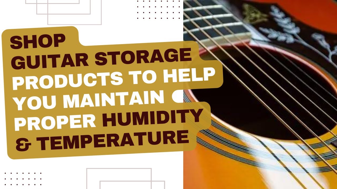 Learn Why it's so Important to Maintain Humidity & Temperature for Guitars & What Tools Can Help