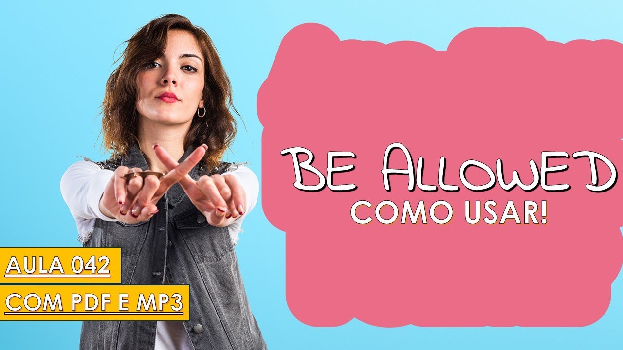 Como Usar BE ALLOWED TO com sentido de permissão - Aula 042 com PDF e MP3