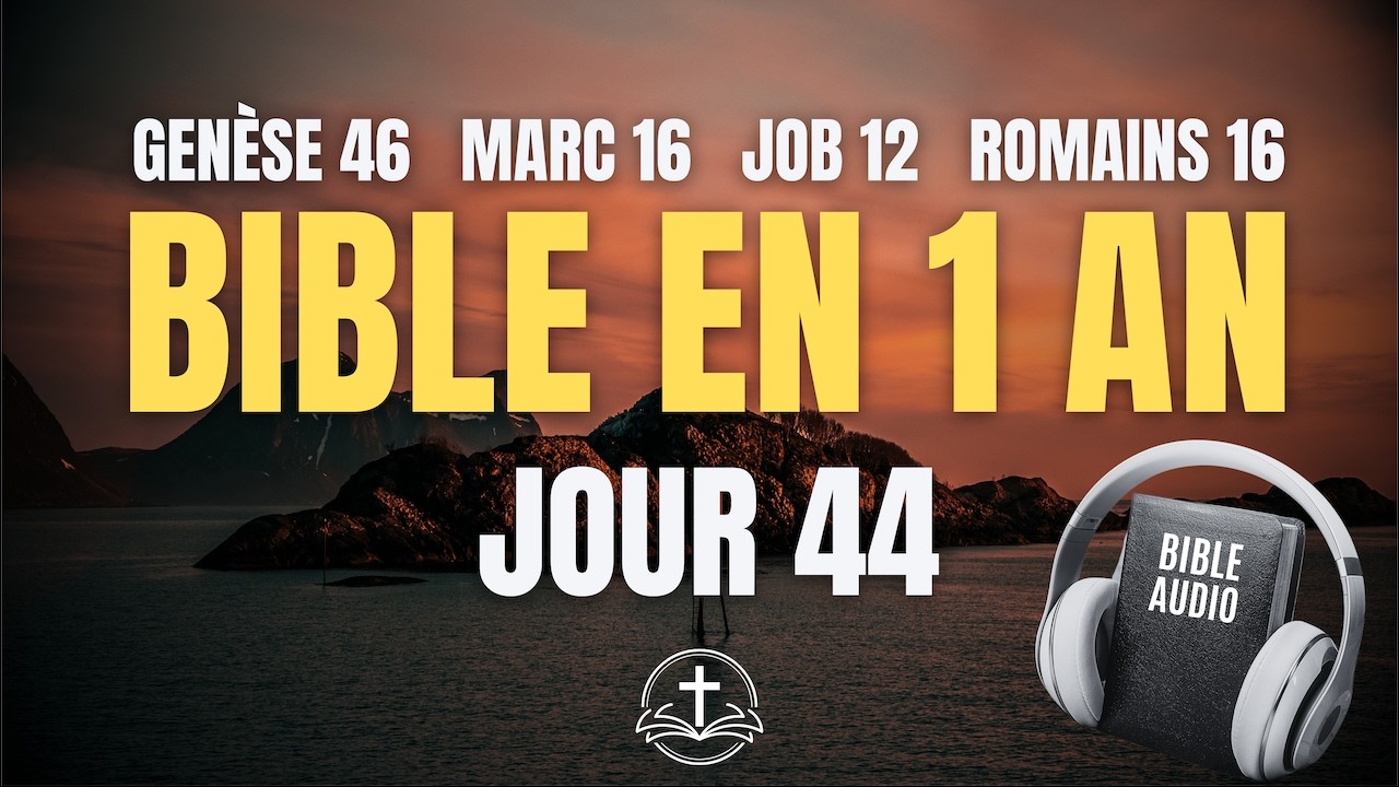 LA BIBLE EN 1 AN | Jour 44 : Il est Ressuscité ! (Genèse 46, Marc 16, Job 12, Romains 16)