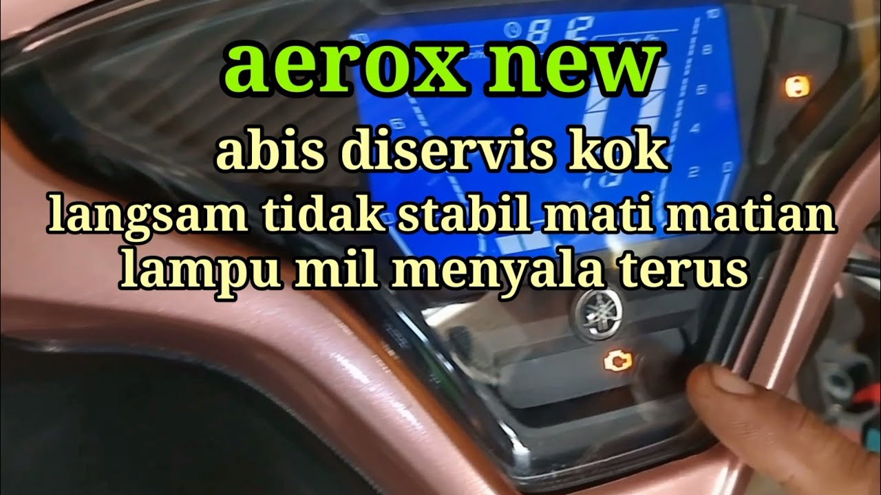 aerox new lampu mil menyala terus langsam tidak stabil mati matian