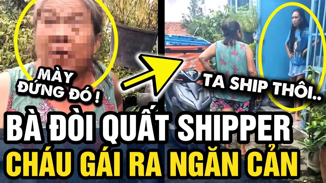 Thấy shop GIAO THIẾU ĐỒ, bà cô đòi TÁC ĐỘNG SHIPPER mặc cháu ngăn cản | Tin 3 Phút