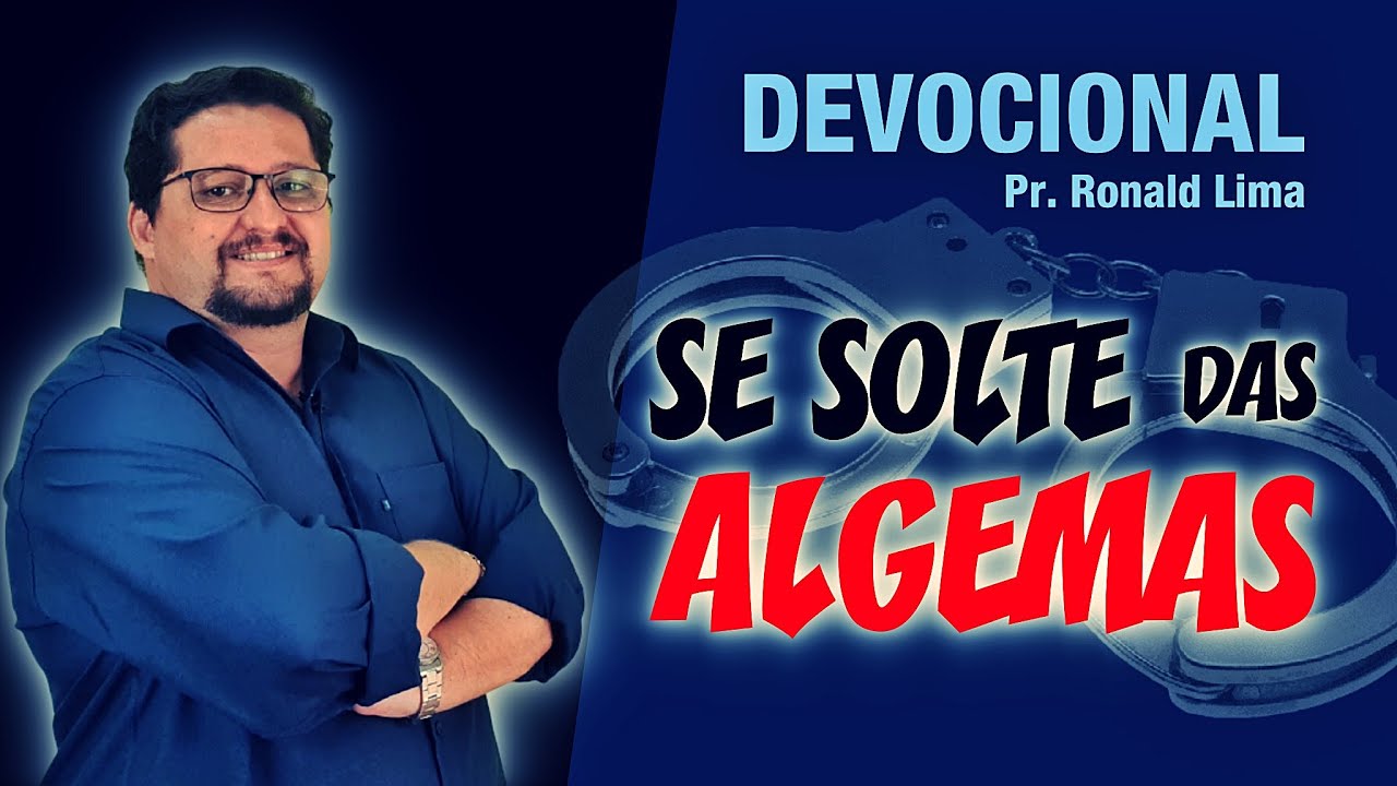 Devocional: Se solte das algemas | Pr. Ronald Lima