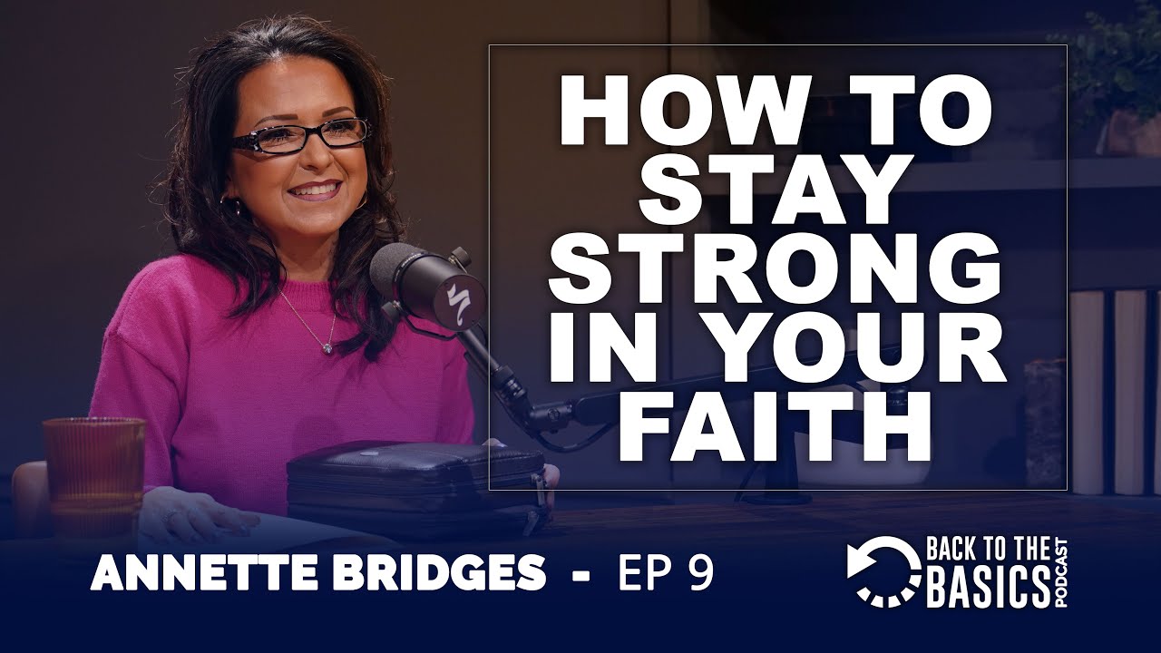 How to Stay Strong in Your Faith | Pastor Annette Bridges, BTTB Episode 9