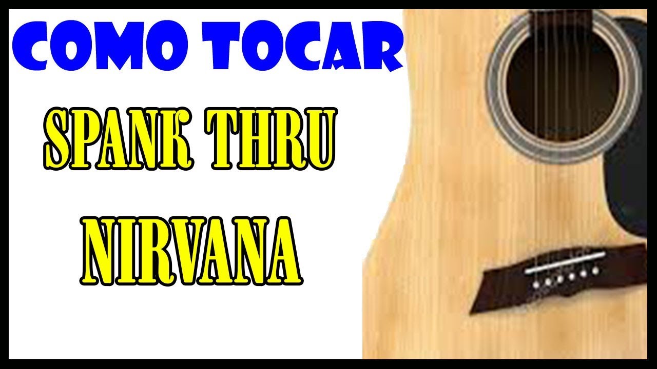 Como Tocar Spank Thru Nirvana En Guitarra Acustica