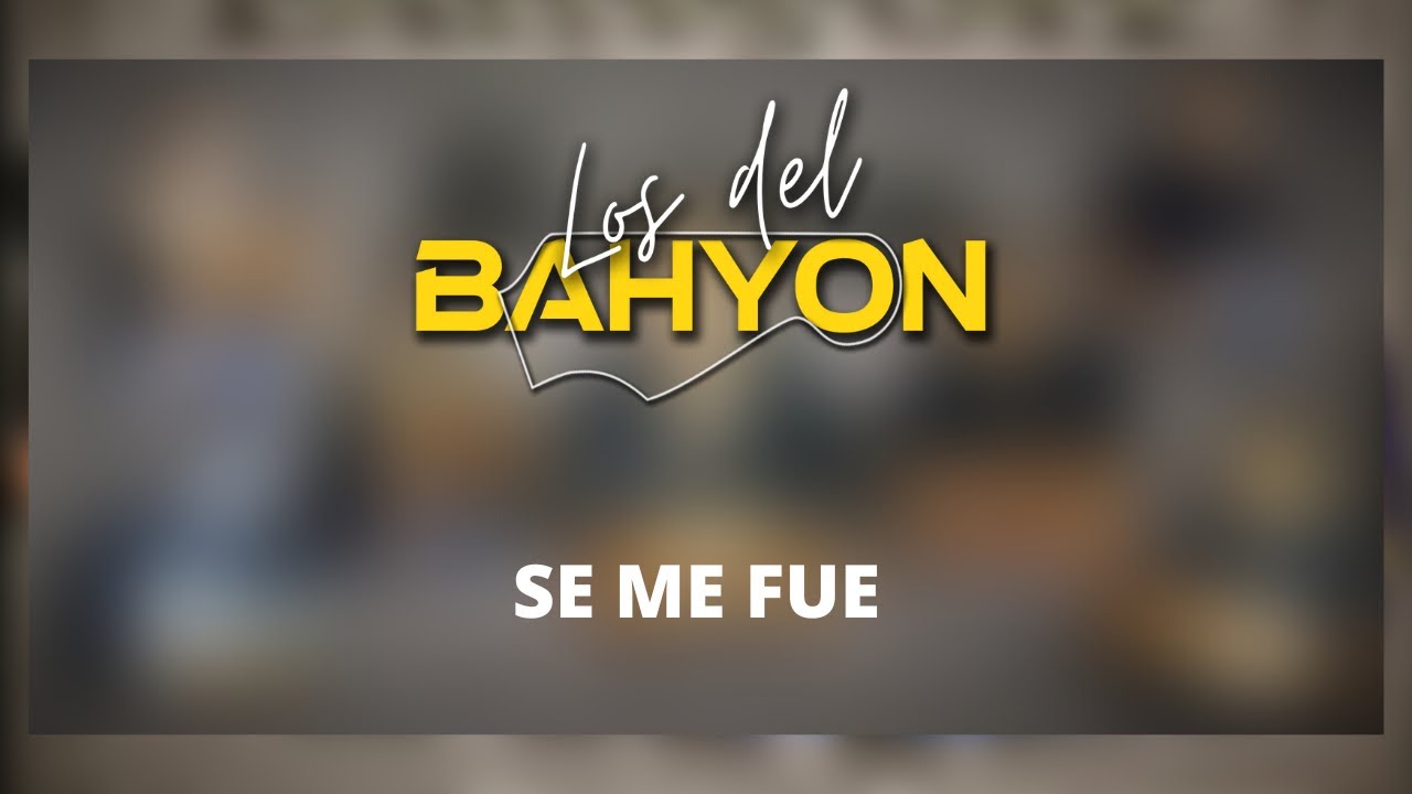 Los del Bahyon | Se me fue