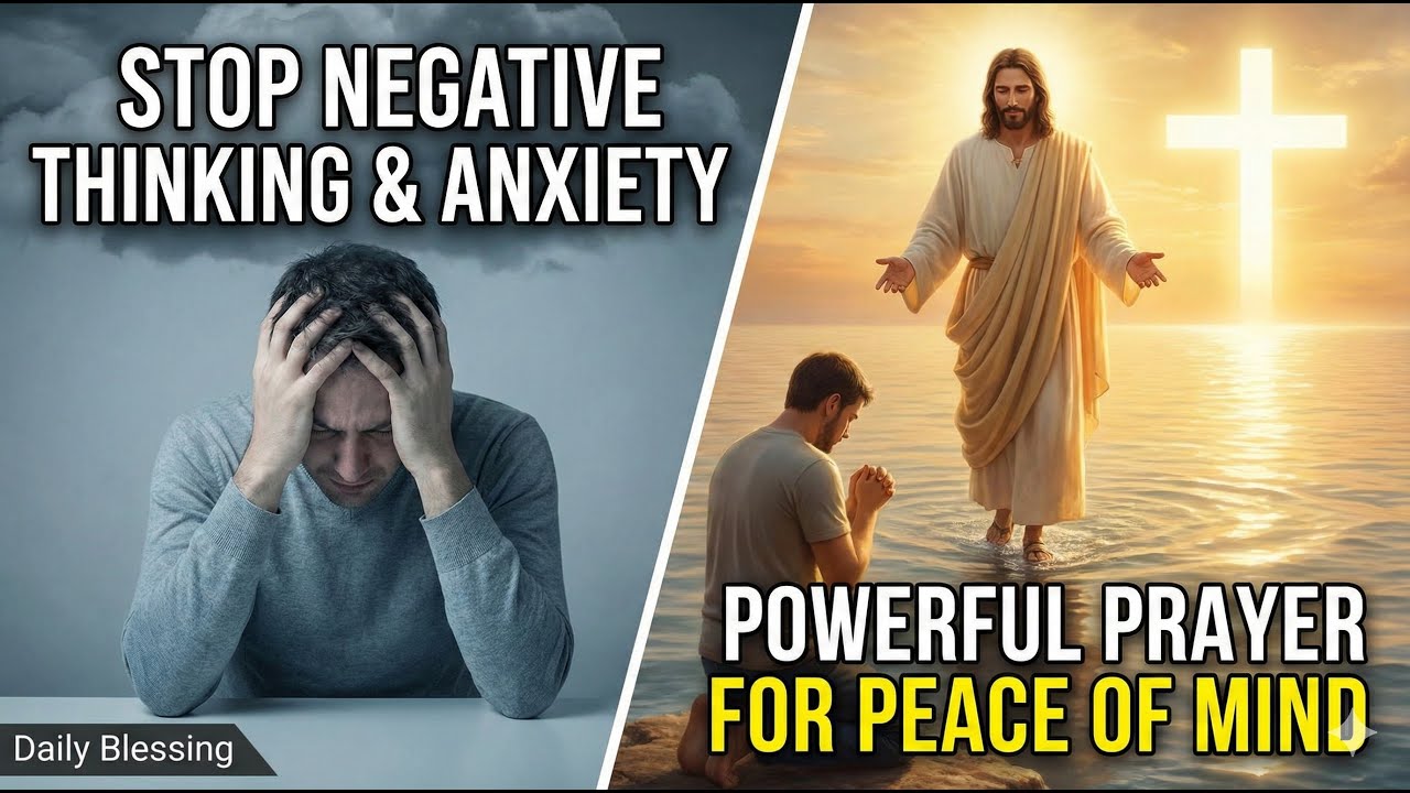 A Powerful Prayer to Stop Negative Thinking & Anxiety | Find Peace of Mind Today | Daily Blessing
